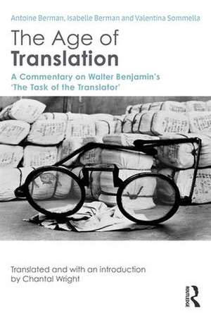 The Age of Translation: A Commentary on Walter Benjamin’s ‘The Task of the Translator' de Antoine Berman