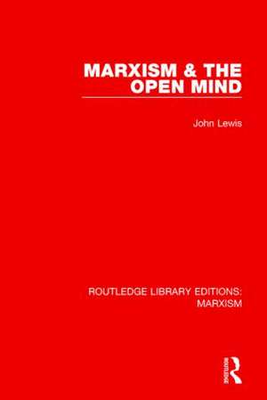 Marxism & the Open Mind (RLE Marxism) de John Lewis