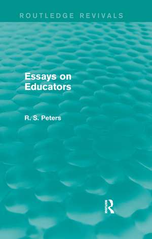 Essays on Educators (Routledge Revivals) de R. S. Peters