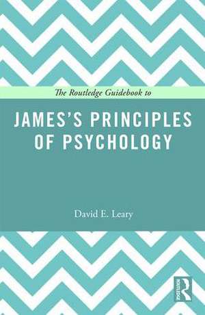 The Routledge Guidebook to James’s Principles of Psychology de David Leary