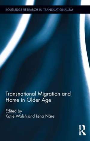 Transnational Migration and Home in Older Age de Katie Walsh