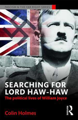 Searching for Lord Haw-Haw: The Political Lives of William Joyce de Colin Holmes