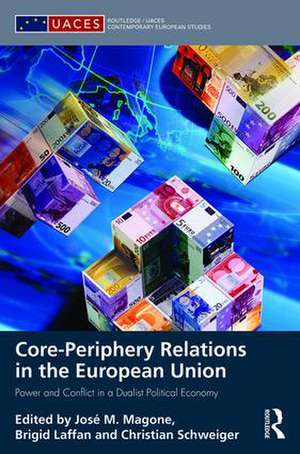 Core-periphery Relations in the European Union: Power and Conflict in a Dualist Political Economy de José Magone