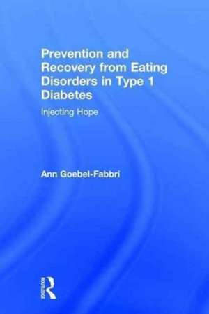 Prevention and Recovery from Eating Disorders in Type 1 Diabetes: Injecting Hope de Ann Goebel-Fabbri