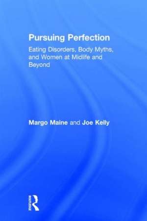Pursuing Perfection: Eating Disorders, Body Myths, and Women at Midlife and Beyond de Margo Maine