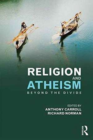 Religion and Atheism: Beyond the Divide de Anthony Carroll