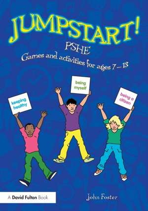 Jumpstart! PSHE: Games and activities for ages 7-13 de John Foster