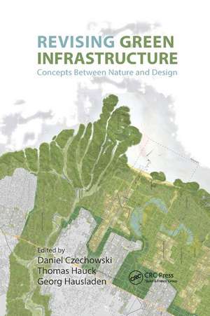 Revising Green Infrastructure: Concepts Between Nature and Design de Daniel Czechowski