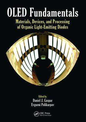 OLED Fundamentals: Materials, Devices, and Processing of Organic Light-Emitting Diodes de Daniel J. Gaspar