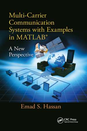 Multi-Carrier Communication Systems with Examples in MATLAB®: A New Perspective de Emad Hassan