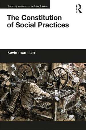 The Constitution of Social Practices de Kevin McMillan