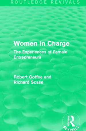 Women in Charge (Routledge Revivals): The Experiences of Female Entrepreneurs de Robert Goffee