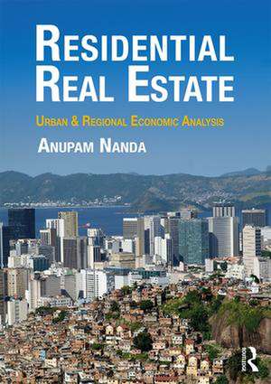 Residential Real Estate: Urban & Regional Economic Analysis de Anupam Nanda