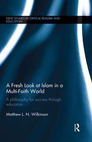 A Fresh Look at Islam in a Multi-Faith World: A philosophy for success through education de Matthew Wilkinson