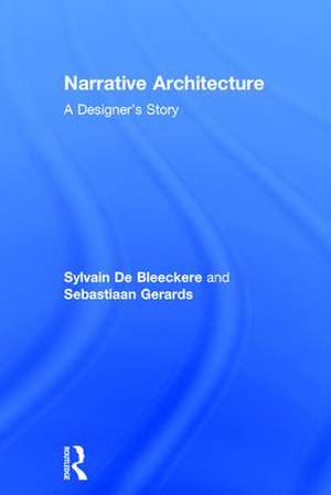 Narrative Architecture: A Designer's Story de Sylvain De Bleeckere