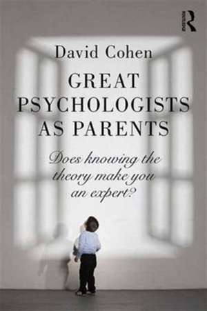 Great Psychologists as Parents: Does knowing the theory make you an expert? de David Cohen