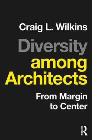 Diversity among Architects: From Margin to Center de Craig Wilkins