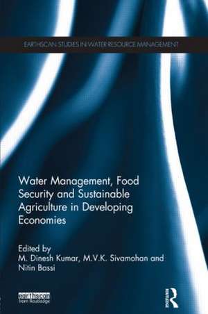 Water Management, Food Security and Sustainable Agriculture in Developing Economies de M. Dinesh Kumar