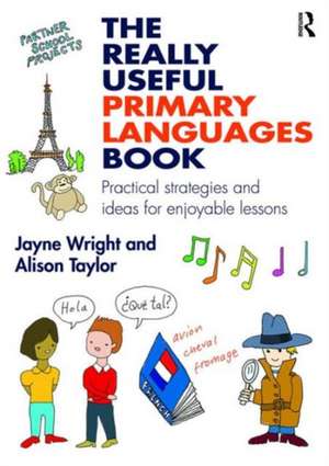 The Really Useful Primary Languages Book: Practical strategies and ideas for enjoyable lessons de Jayne Wright