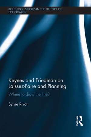 Keynes and Friedman on Laissez-Faire and Planning: ‘Where to draw the line?’ de Sylvie Rivot