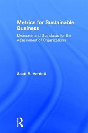 Metrics for Sustainable Business: Measures and Standards for the Assessment of Organizations de Scott Herriott