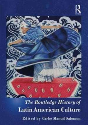 The Routledge History of Latin American Culture de Carlos Manuel Salomon