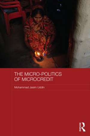 The Micro-Politics of Microcredit de Mohammad Jasim Uddin