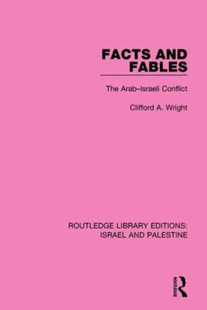 Facts and Fables (RLE Israel and Palestine): The Arab-Israeli Conflict de Clifford A. Wright