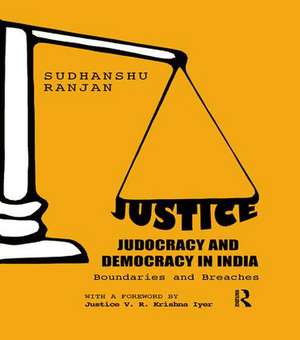 Justice, Judocracy and Democracy in India: Boundaries and Breaches de Sudhanshu Ranjan