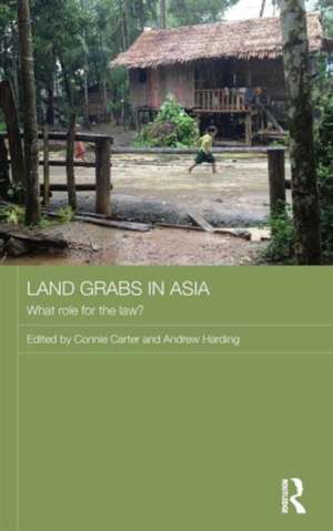 Land Grabs in Asia: What Role for the Law? de Connie Carter