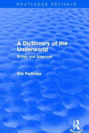 A Dictionary of the Underworld: British and American de Eric Partridge