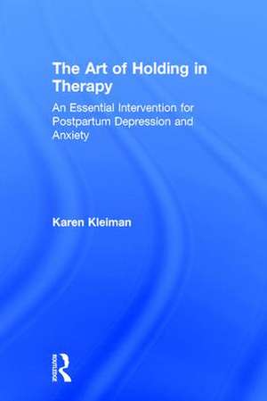 The Art of Holding in Therapy: An Essential Intervention for Postpartum Depression and Anxiety de Karen Kleiman