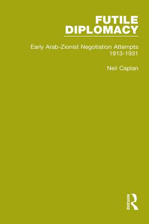 Futile Diplomacy - A History of Arab-Israeli Negotiations, 1913-56 de Neil Caplan