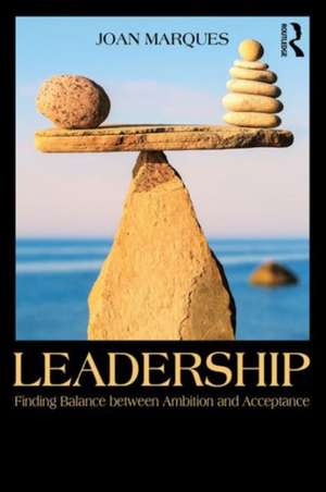 Leadership: Finding balance between ambition and acceptance de Joan Marques