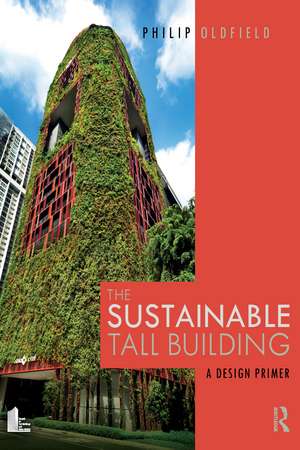 The Sustainable Tall Building: A Design Primer de Philip Oldfield