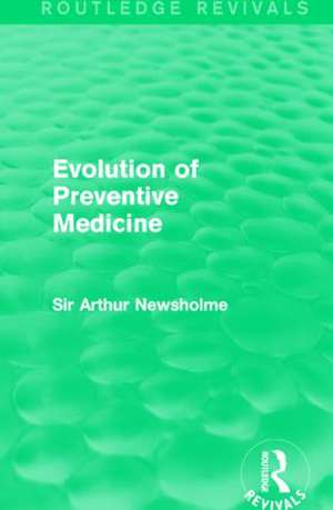 Evolution of Preventive Medicine (Routledge Revivals) de Sir Arthur Newsholme