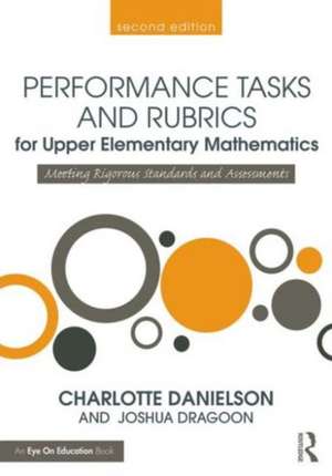 Performance Tasks and Rubrics for Upper Elementary Mathematics: Meeting Rigorous Standards and Assessments de Charlotte Danielson