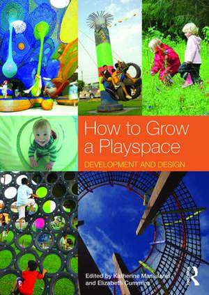 How to Grow a Playspace: Development and Design de Katherine Masiulanis