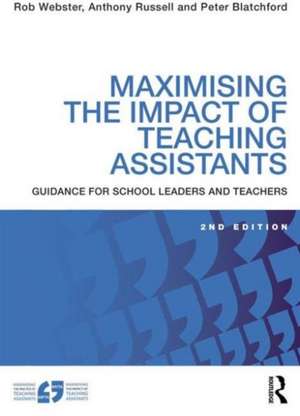 Maximising the Impact of Teaching Assistants: Guidance for school leaders and teachers de Rob Webster