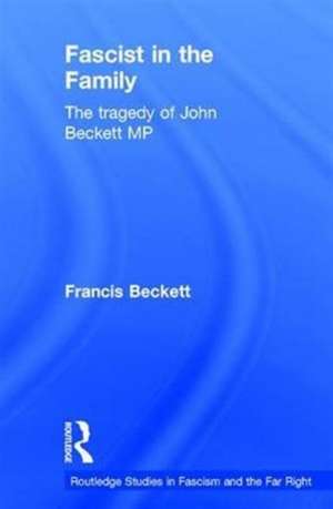 Fascist in the Family: The Tragedy of John Beckett M.P. de Francis Beckett