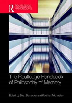 The Routledge Handbook of Philosophy of Memory de Sven Bernecker