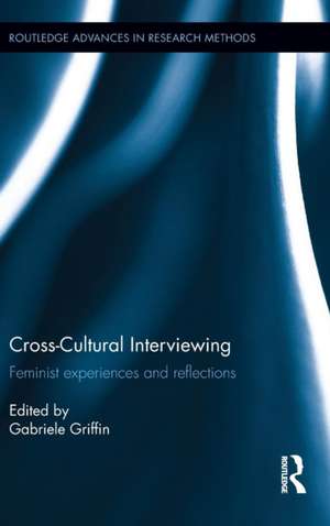 Cross-Cultural Interviewing: Feminist Experiences and Reflections de Gabriele Griffin