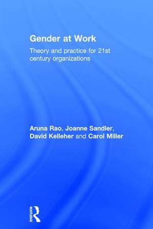 Gender at Work: Theory and Practice for 21st Century Organizations de Aruna Rao