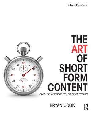 The Art of Short Form Content: From Concept to Color Correction de Bryan Cook