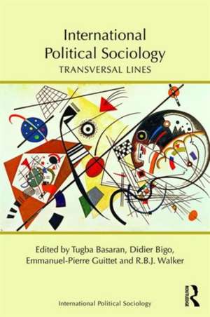 International Political Sociology: Transversal Lines de Tugba Basaran