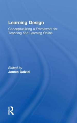 Learning Design: Conceptualizing a Framework for Teaching and Learning Online de James Dalziel