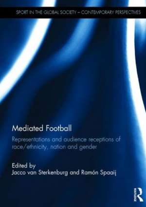 Mediated Football: Representations and Audience Receptions of Race/Ethnicity, Nation and Gender de Jacco van Sterkenburg