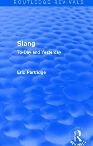 Slang: To-Day and Yesterday de Eric Partridge