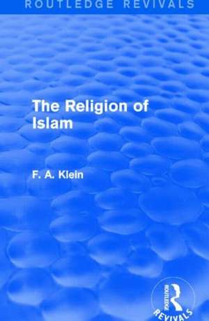 The Religion of Islam (Routledge Revivals) de F. A. Klein