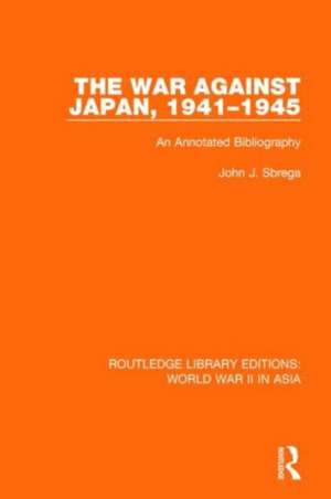 The War Against Japan, 1941-1945: An Annotated Bibliography de John J. Sbrega